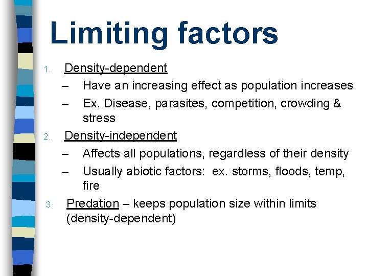 Limiting factors 1. 2. 3. Density-dependent – Have an increasing effect as population increases