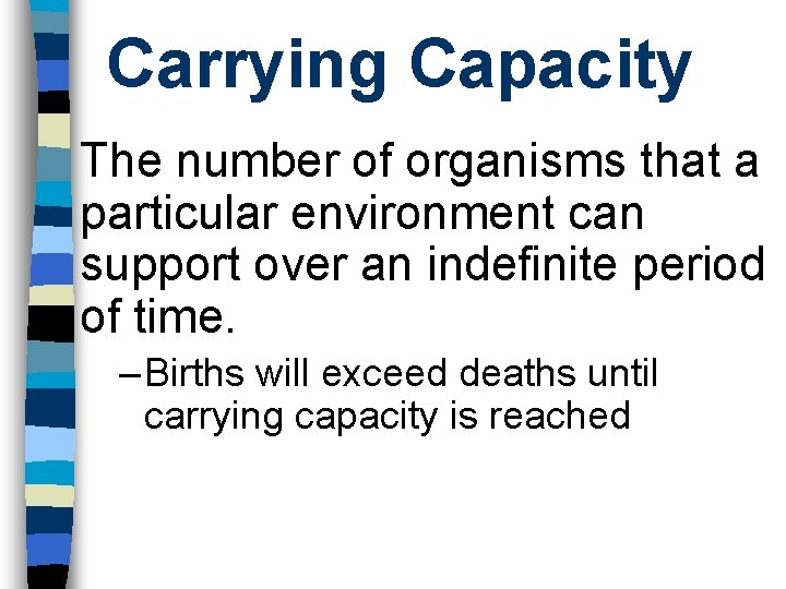 Carrying Capacity The number of organisms that a particular environment can support over an