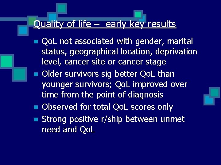 Quality of life – early key results n n Qo. L not associated with