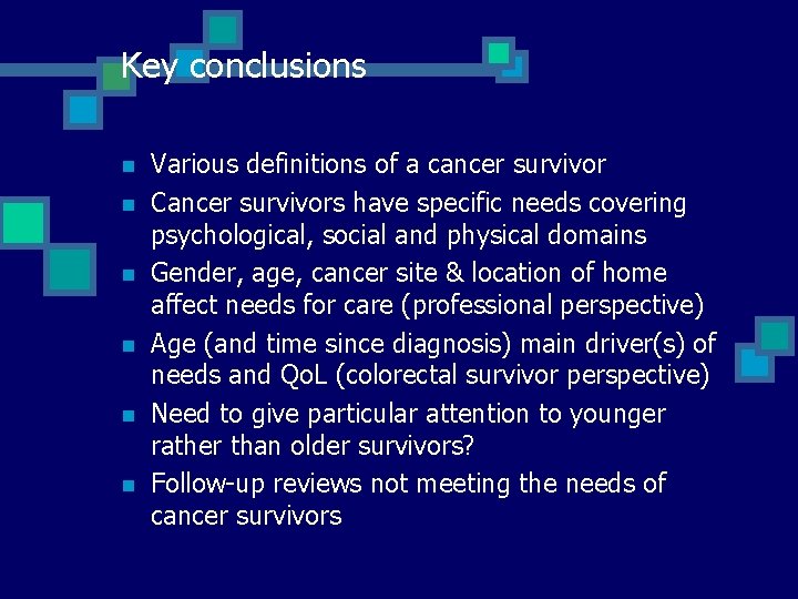 Key conclusions n n n Various definitions of a cancer survivor Cancer survivors have