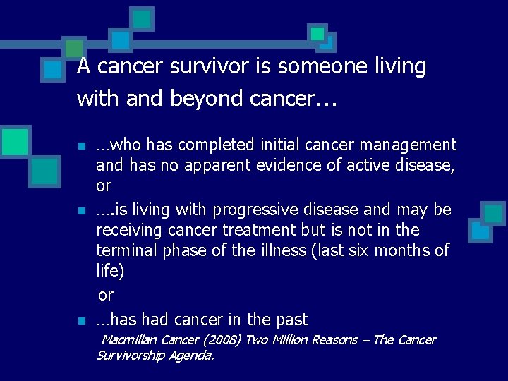 A cancer survivor is someone living with and beyond cancer… n n n …who