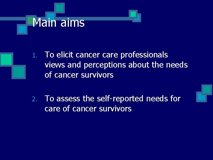 Main aims 1. To elicit cancer care professionals views and perceptions about the needs