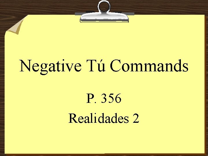 Negative Tú Commands P. 356 Realidades 2 