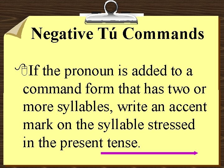 Negative Tú Commands 8 If the pronoun is added to a command form that