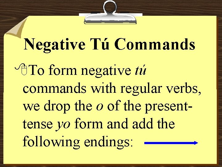 Negative Tú Commands 8 To form negative tú commands with regular verbs, we drop