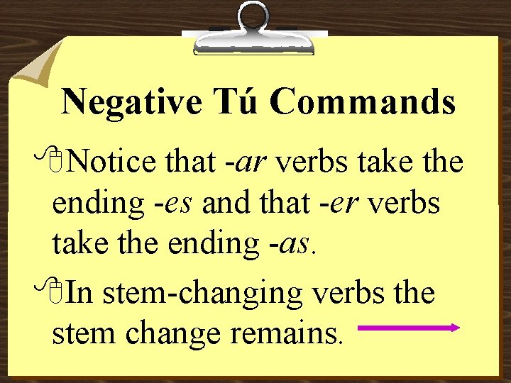Negative Tú Commands 8 Notice that -ar verbs take the ending -es and that