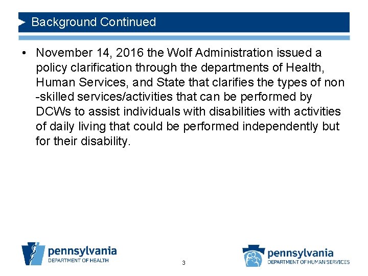 Background Continued • November 14, 2016 the Wolf Administration issued a policy clarification through