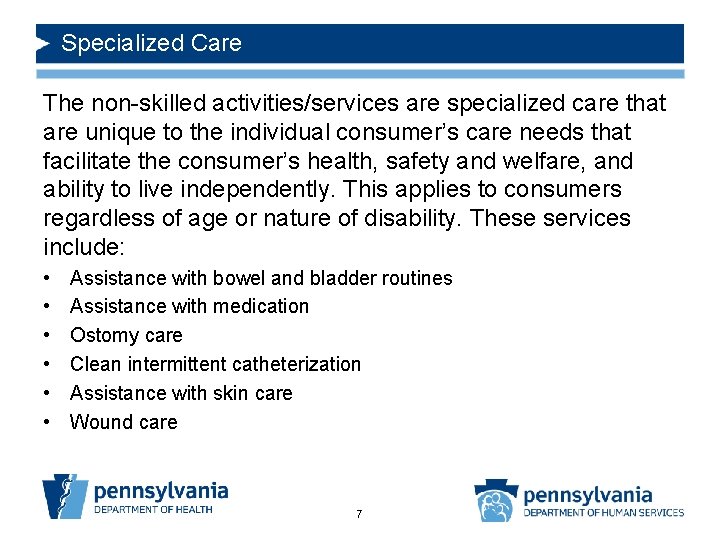 Specialized Care The non-skilled activities/services are specialized care that are unique to the individual