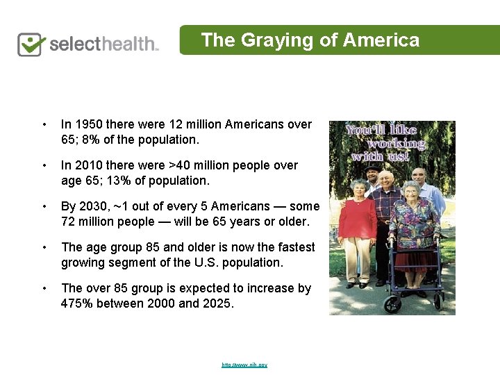 The Graying of America • In 1950 there were 12 million Americans over 65;