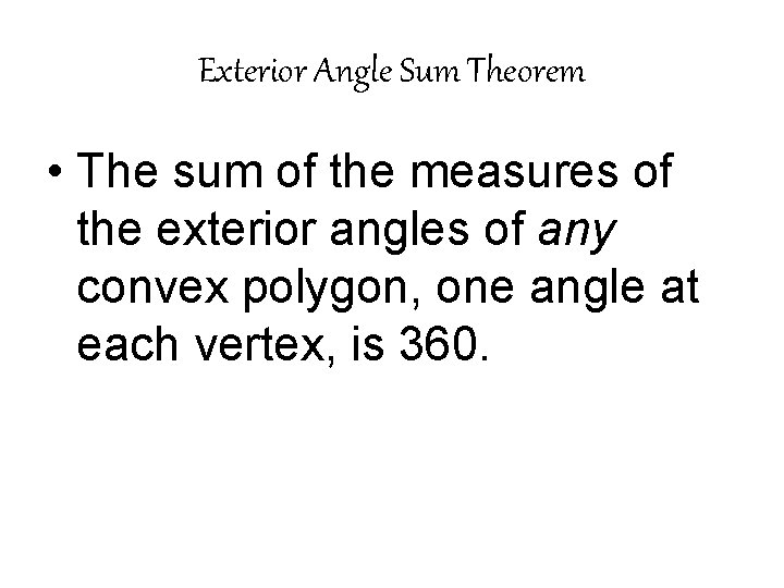 Exterior Angle Sum Theorem • The sum of the measures of the exterior angles