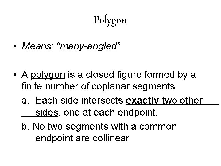 Polygon • Means: “many-angled” • A polygon is a closed figure formed by a