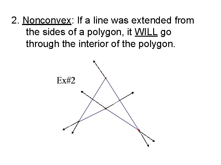 2. Nonconvex: If a line was extended from the sides of a polygon, it