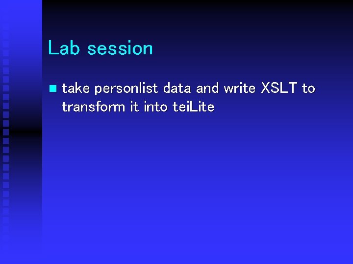 Lab session n take personlist data and write XSLT to transform it into tei.