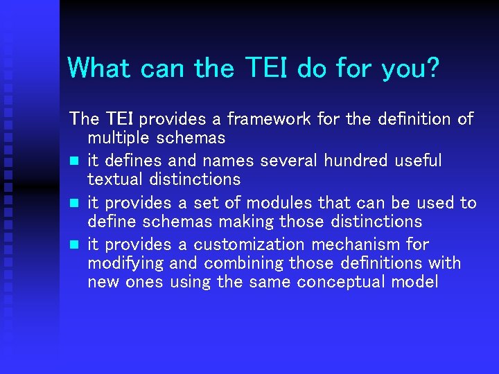 What can the TEI do for you? The TEI provides a framework for the