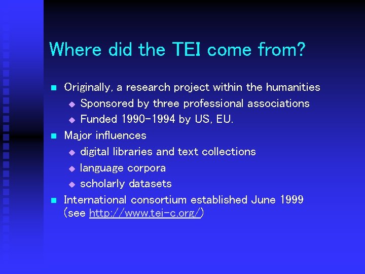 Where did the TEI come from? n n n Originally, a research project within