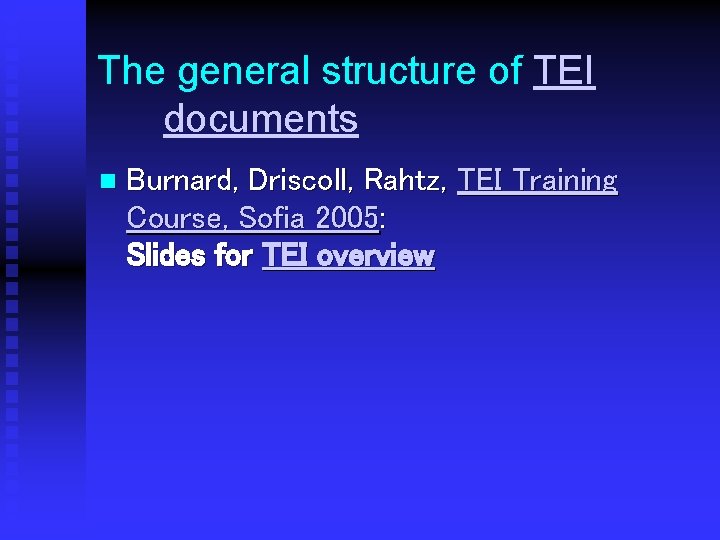 The general structure of TEI documents n Burnard, Driscoll, Rahtz, TEI Training Course, Sofia
