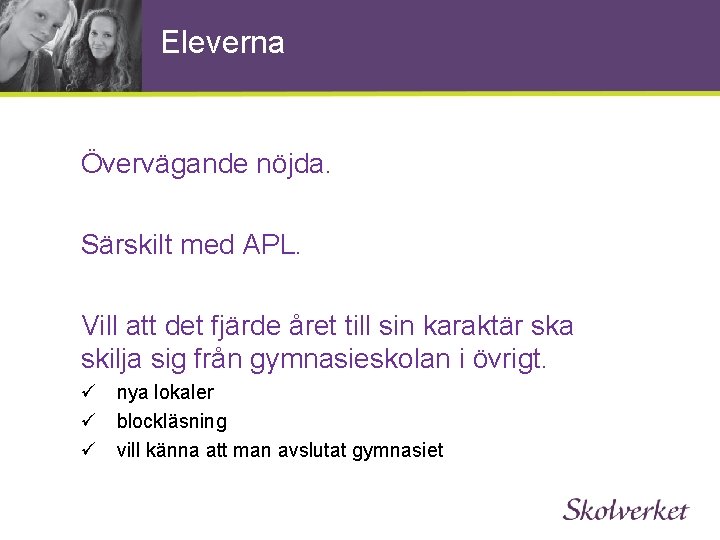 Eleverna Övervägande nöjda. Särskilt med APL. Vill att det fjärde året till sin karaktär