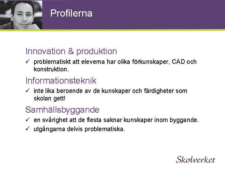 Profilerna Innovation & produktion ü problematiskt att eleverna har olika förkunskaper, CAD och konstruktion.