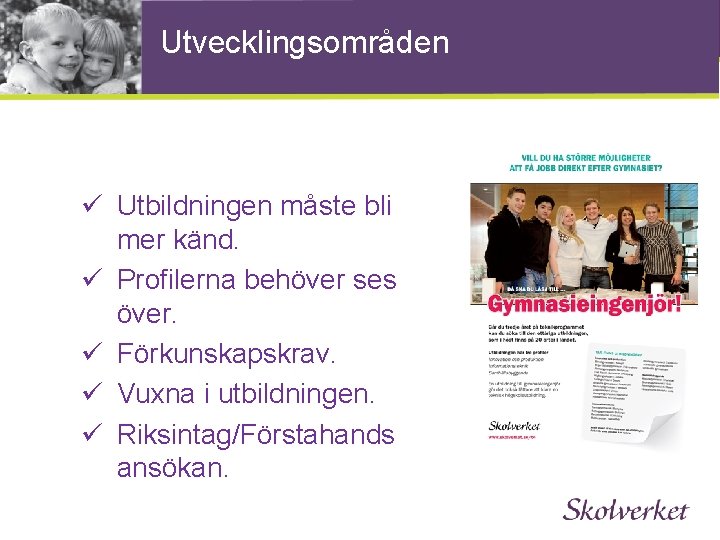 Utvecklingsområden ü Utbildningen måste bli mer känd. ü Profilerna behöver ses över. ü Förkunskapskrav.