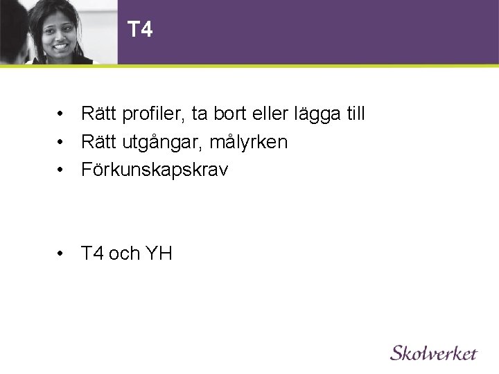 T 4 • Rätt profiler, ta bort eller lägga till • Rätt utgångar, målyrken