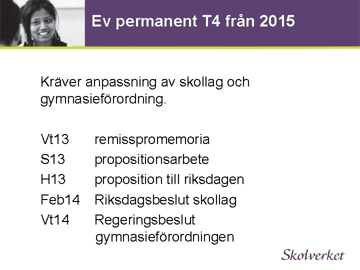 Ev permanent T 4 från 2015 Kräver anpassning av skollag och gymnasieförordning. Vt 13