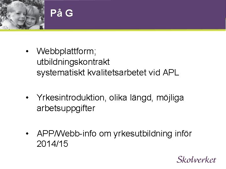 På G • Webbplattform; utbildningskontrakt systematiskt kvalitetsarbetet vid APL • Yrkesintroduktion, olika längd, möjliga