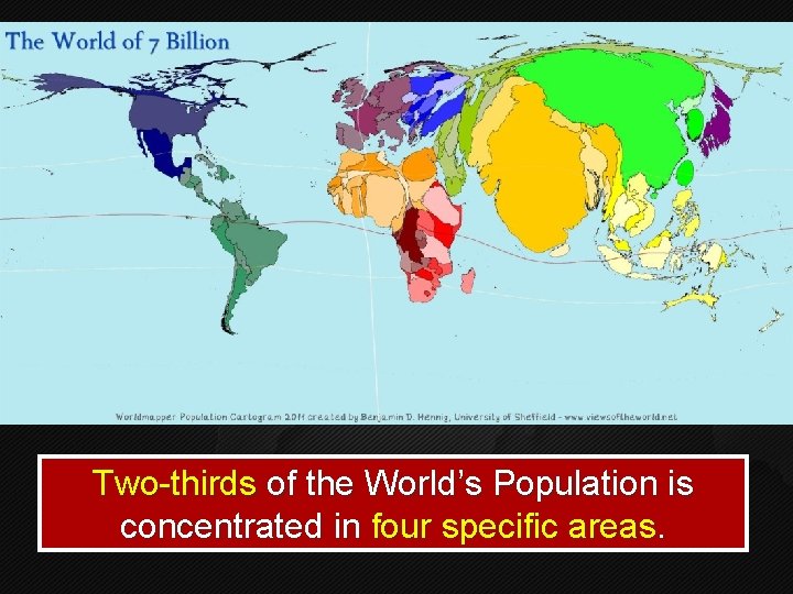 Two-thirds of the World’s Population is concentrated in four specific areas. 