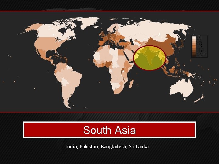 South Asia India, Pakistan, Bangladesh, Sri Lanka 