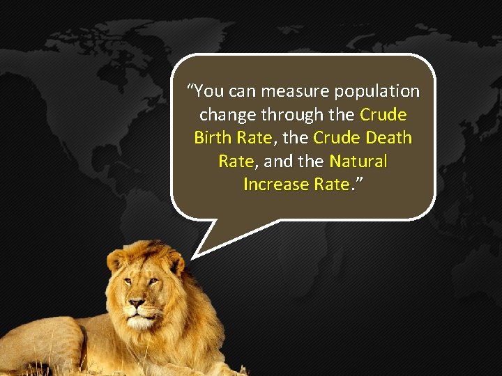 “You can measure population change through the Crude Birth Rate, the Crude Death Rate,