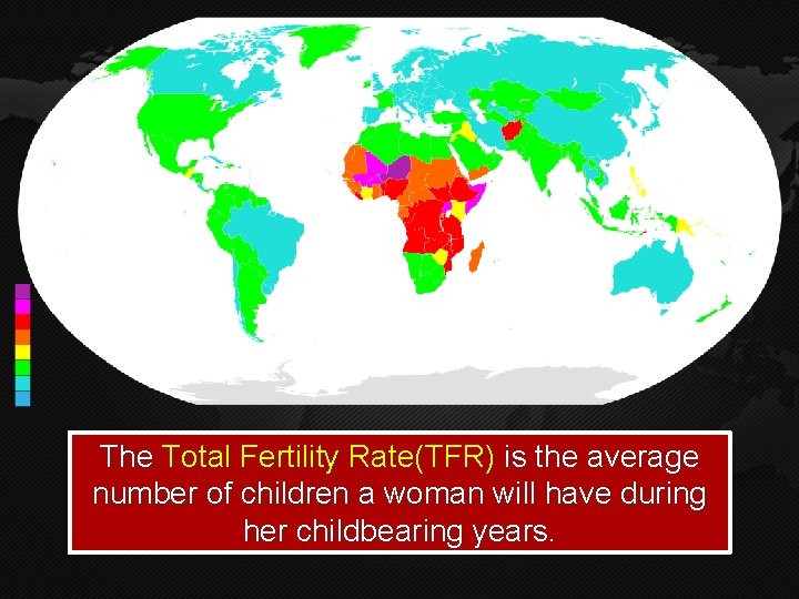 The Total Fertility Rate(TFR) is the average number of children a woman will have