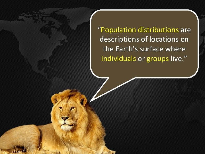 “Population distributions are descriptions of locations on the Earth’s surface where individuals or groups