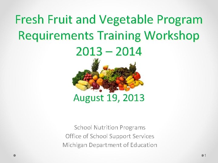 Fresh Fruit and Vegetable Program Requirements Training Workshop 2013 – 2014 August 19, 2013