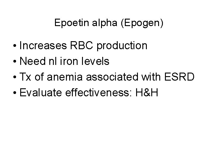 Epoetin alpha (Epogen) • Increases RBC production • Need nl iron levels • Tx