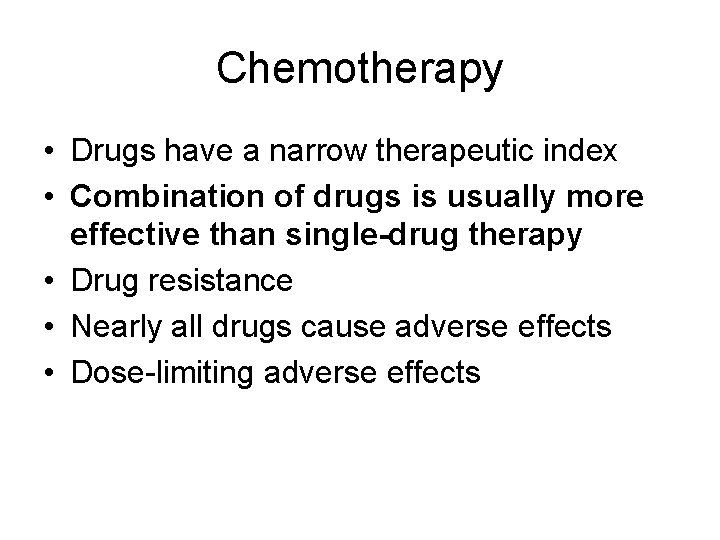 Chemotherapy • Drugs have a narrow therapeutic index • Combination of drugs is usually