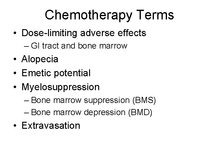 Chemotherapy Terms • Dose-limiting adverse effects – GI tract and bone marrow • Alopecia