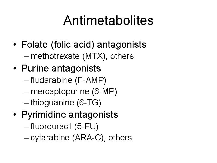 Antimetabolites • Folate (folic acid) antagonists – methotrexate (MTX), others • Purine antagonists –