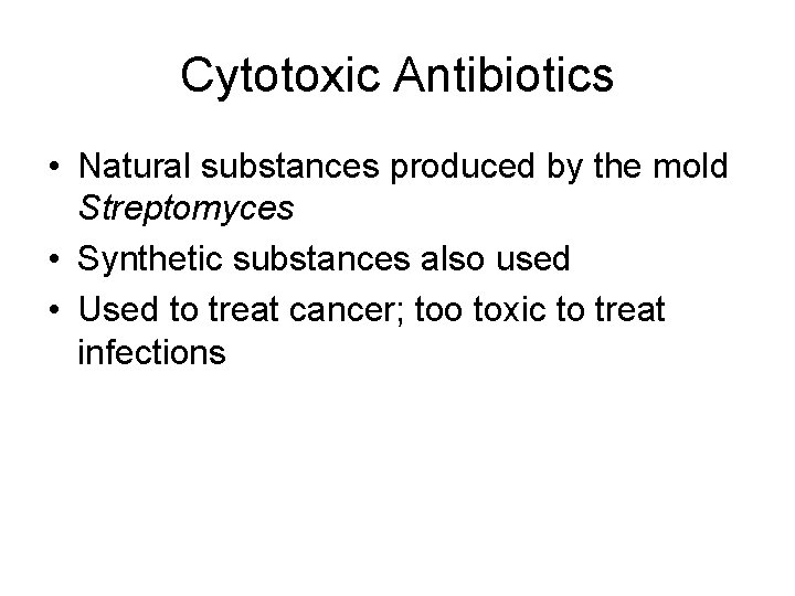 Cytotoxic Antibiotics • Natural substances produced by the mold Streptomyces • Synthetic substances also
