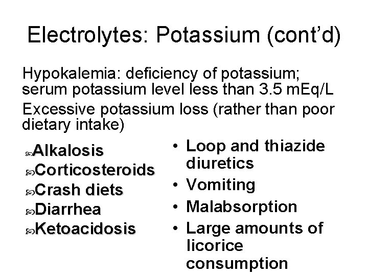 Electrolytes: Potassium (cont’d) Hypokalemia: deficiency of potassium; serum potassium level less than 3. 5