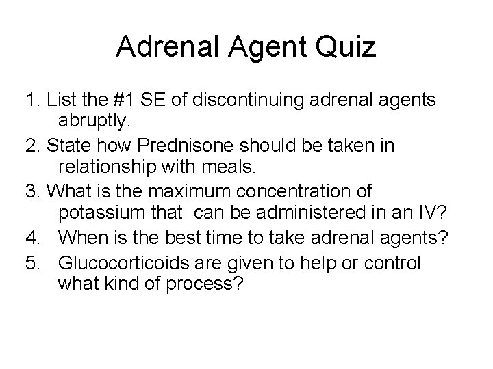 Adrenal Agent Quiz 1. List the #1 SE of discontinuing adrenal agents abruptly. 2.