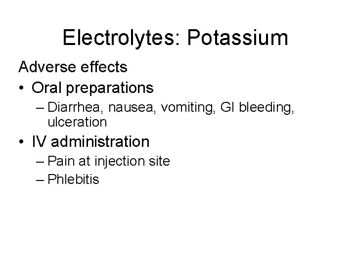 Electrolytes: Potassium Adverse effects • Oral preparations – Diarrhea, nausea, vomiting, GI bleeding, ulceration