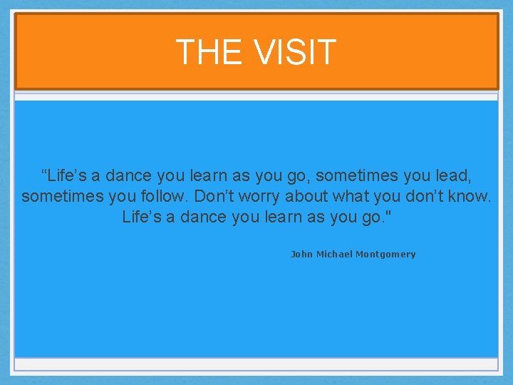 THE VISIT “Life’s a dance you learn as you go, sometimes you lead, sometimes