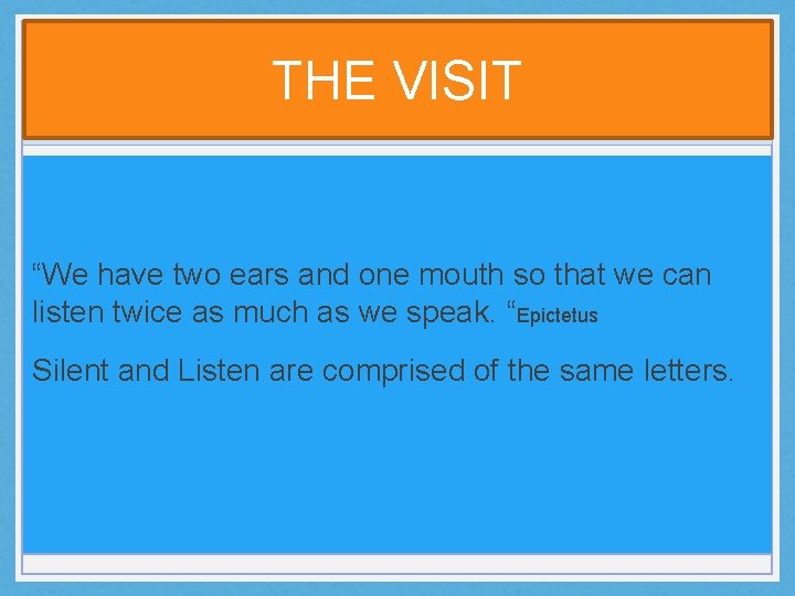 THE VISIT “We have two ears and one mouth so that we can listen