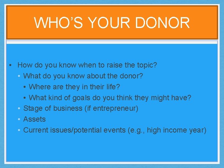 WHO’S YOUR DONOR • How do you know when to raise the topic? •