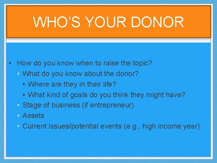 WHO’S YOUR DONOR • How do you know when to raise the topic? •