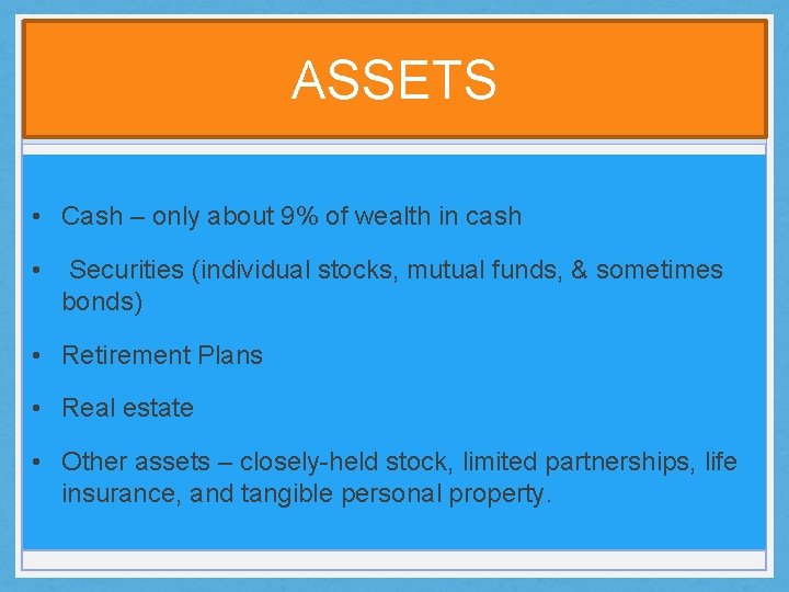 ASSETS • Cash – only about 9% of wealth in cash • Securities (individual