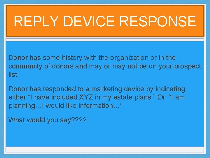 REPLY DEVICE RESPONSE Donor has some history with the organization or in the community