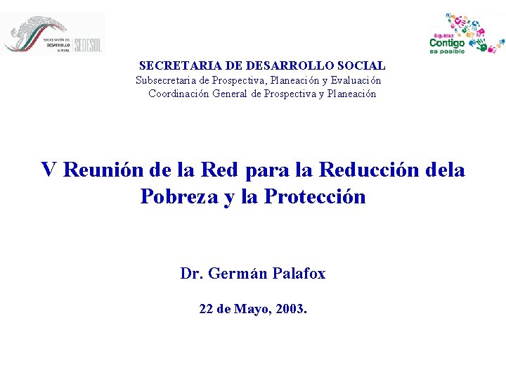 SECRETARIA DE DESARROLLO SOCIAL Subsecretaria de Prospectiva, Planeación y Evaluación Coordinación General de Prospectiva