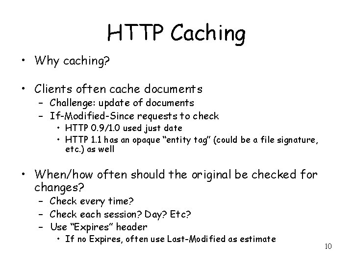 HTTP Caching • Why caching? • Clients often cache documents – Challenge: update of