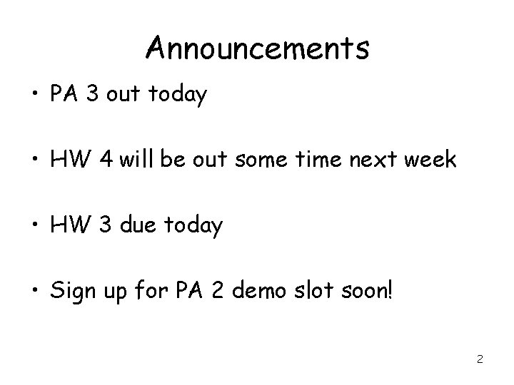 Announcements • PA 3 out today • HW 4 will be out some time