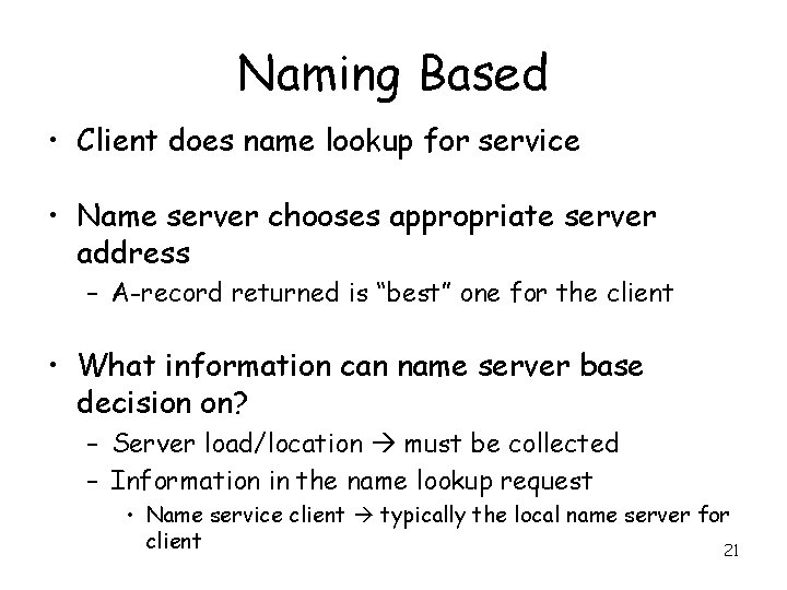 Naming Based • Client does name lookup for service • Name server chooses appropriate